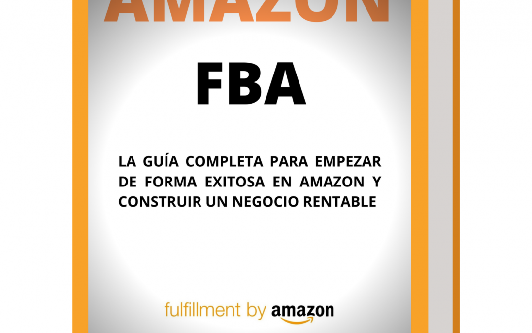 Ebook GRATIS [ Guía para empezar con éxito en Amazon FBA ] – Roberto Sánchez Perna