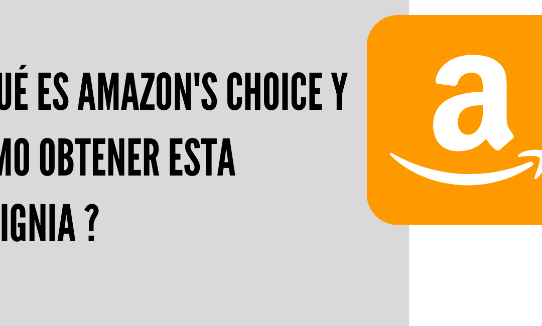 ¿ Qué es Amazon's Choice y cómo obtener esta insignia ?