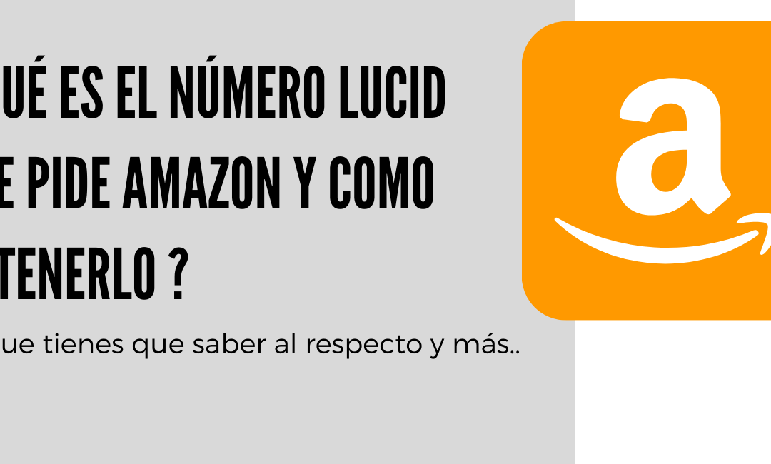 ¿ Qué es el número LUCID que pide Amazon y como obtenerlo ?
