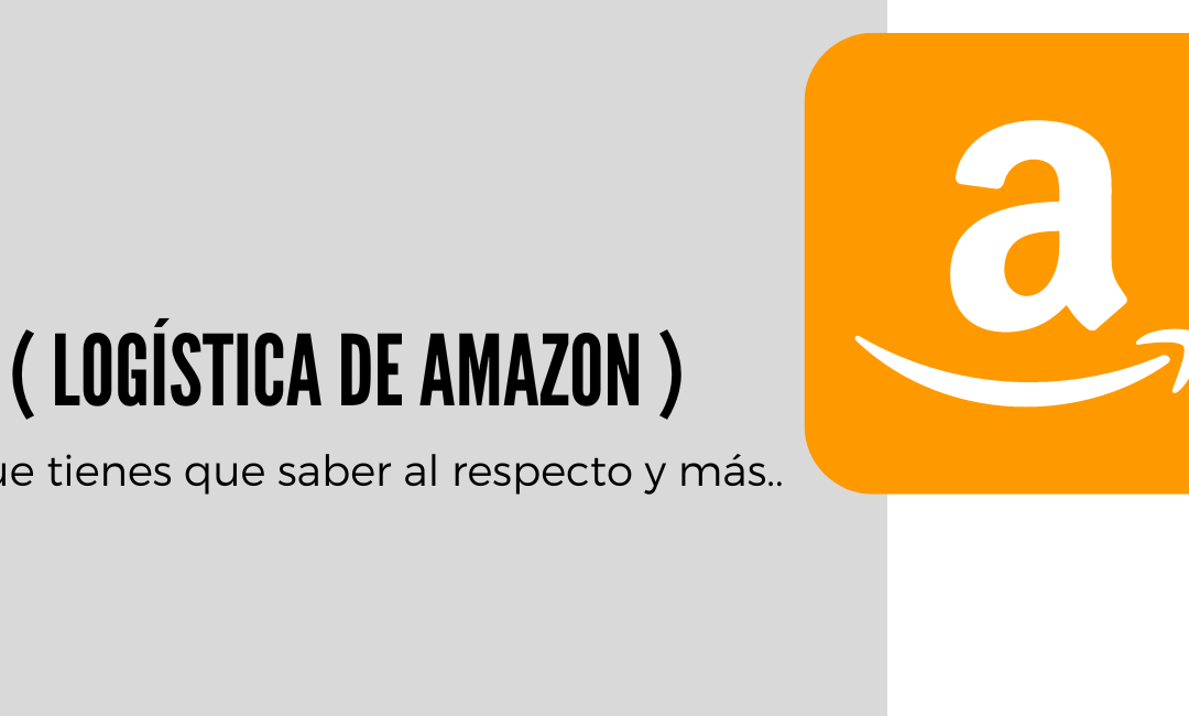¿ Qué es Amazon FBA ( Logística de Amazon ) ?